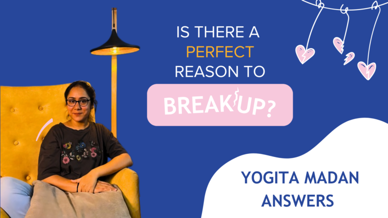 Is There a Perfect Reason to Break Up? Yogita Madan Answers