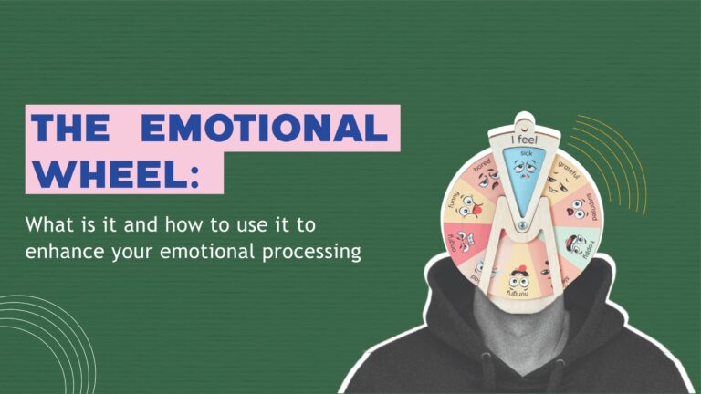 The Emotional Wheel: What is it and how to use it to Enhance your Emotional Processing