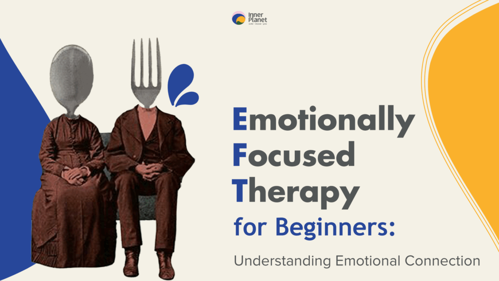 Emotionally Focused Therapy for Beginners: Understanding Emotional Connection