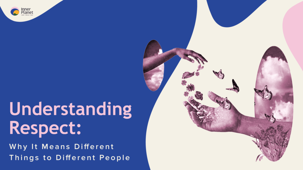 Understanding Respect: Why It Means Different Things to Different People