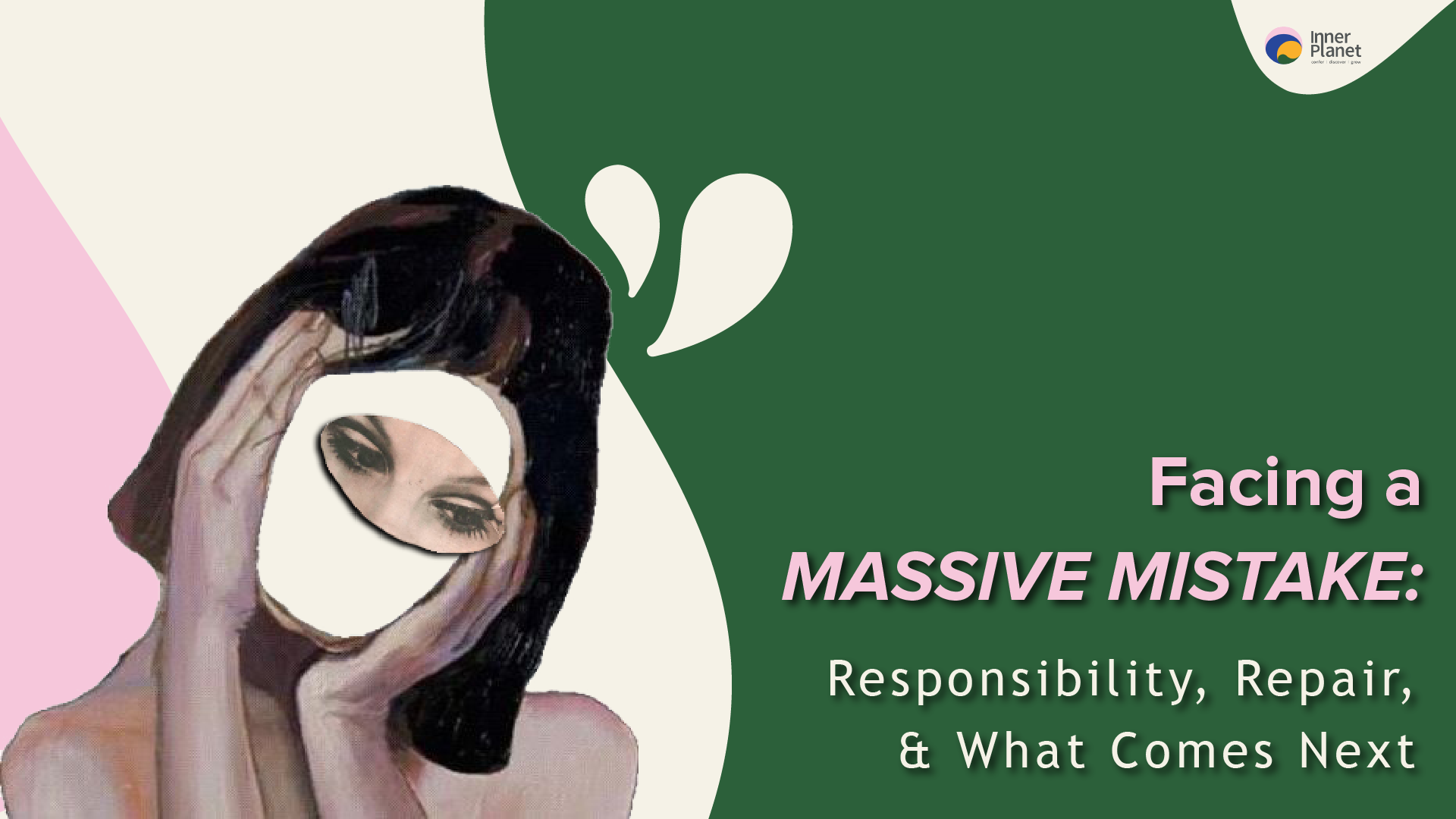 Facing A Massive Mistake: Responsibility & What Comes Next