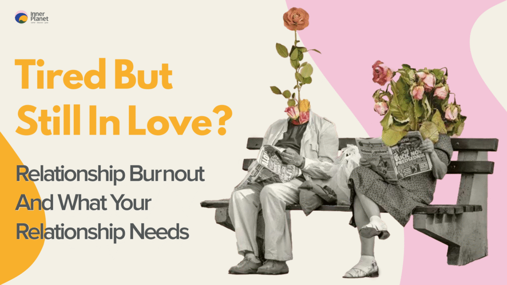 Relationship Burnout: What Does Your Relationship Need?