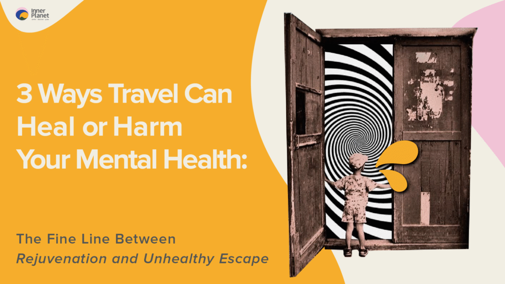 3 Ways Travel Can Heal or Harm Your Mental Health