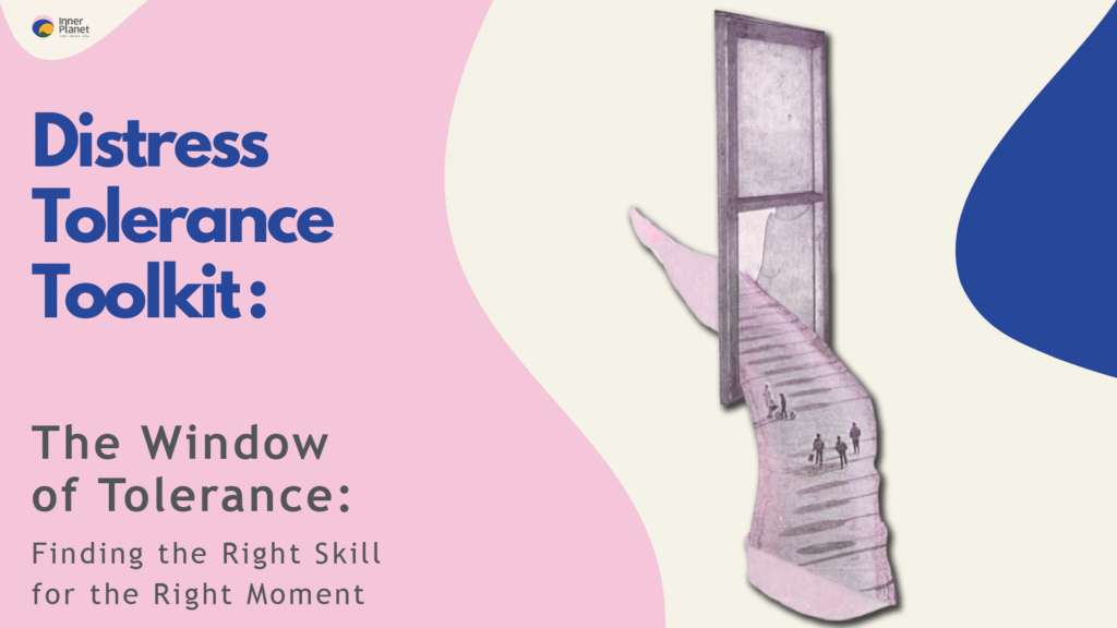 Window Of Tolerance: Finding The Right Skill For Distress